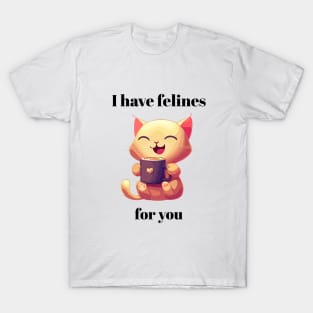 I have Felines For You | A Happy Cat With A Cup T-Shirt